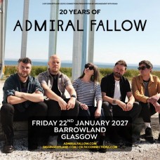 ADMIRAL FALLOW, GLASGOW, BARROWLAND BALLROOM, FRIDAY 22ND JANUARY 2027 ADMIRAL FALLOW, GLASGOW, BARROWLAND BALLROOM, FRIDAY 22ND JANUARY 2027
